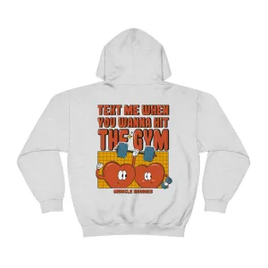 TEXT ME WHEN YOU WANNA HIT THE GYM  -HOODIE