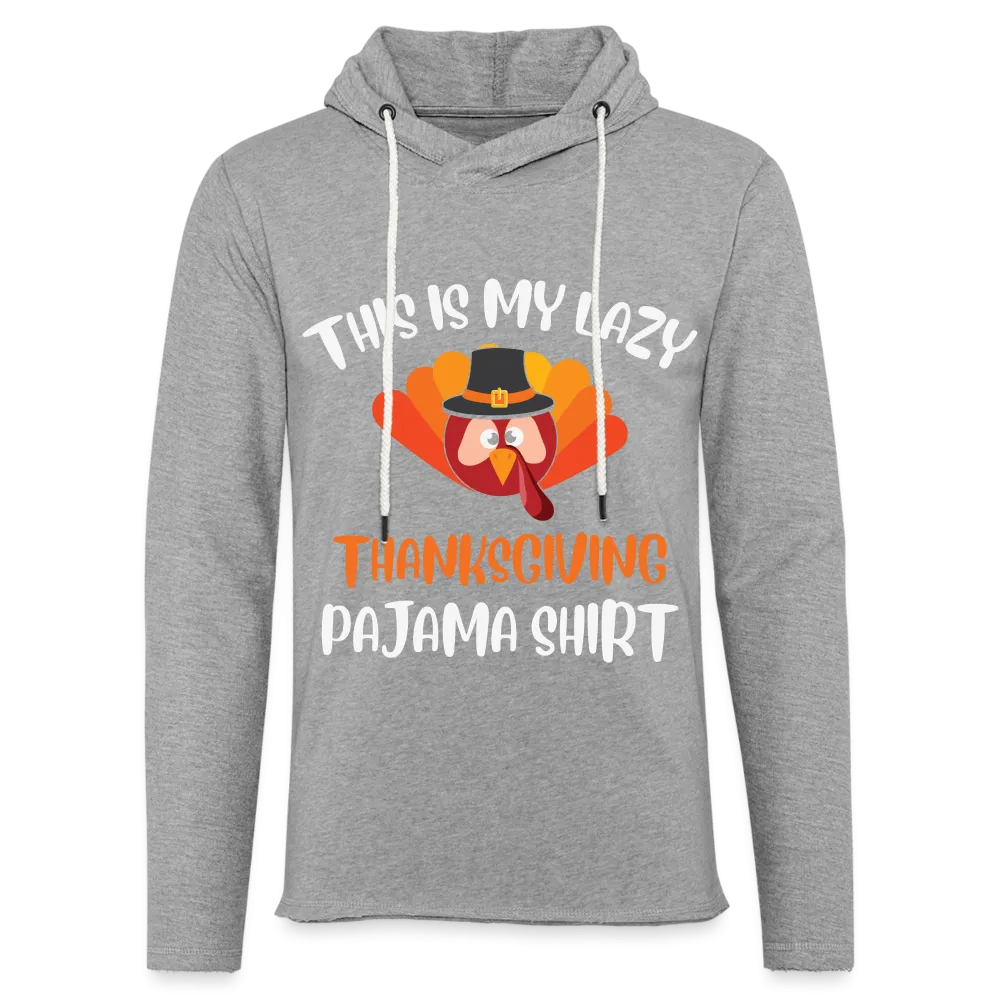 This is my Lazy Thanksgiving Pajama Lightweight Terry Hoodie